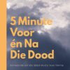5 Minute voor én na die dood