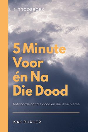 5 Minute voor én na die dood